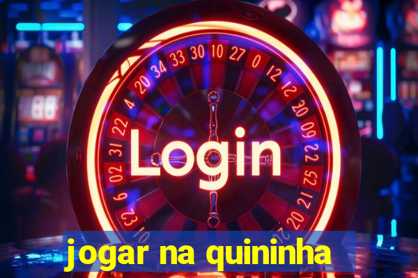 jogar na quininha